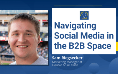 Navigating Social Media in the B2B Space with Sam Riegsecker